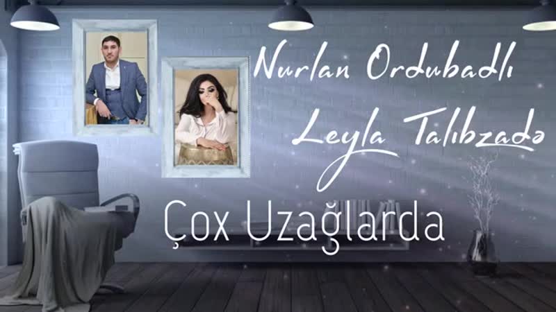 Nurlan Ordubadli & Leyla Talibzade - Cox Uzaglarda 2020 (Official Audio).mp4